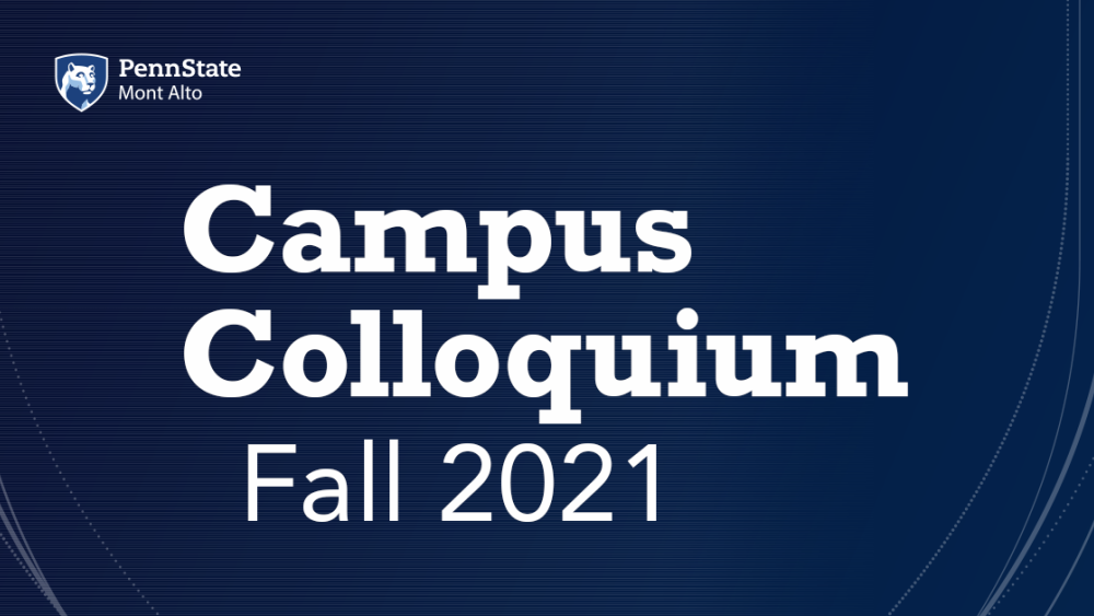Penn State Mont Alto announces Fall 2021 Campus Colloquium Penn State